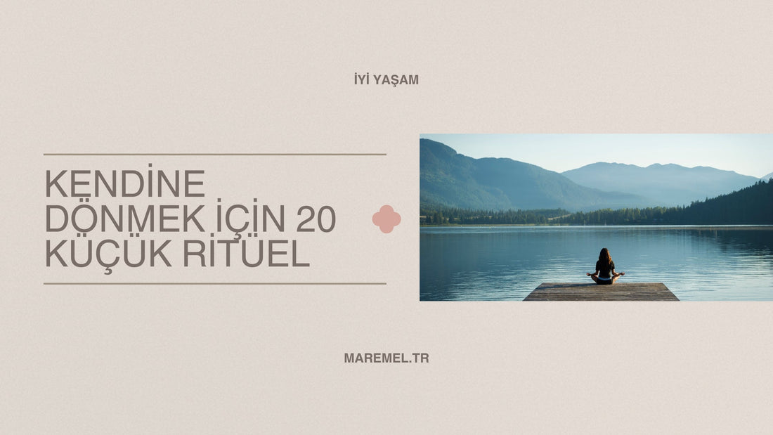 Kendine Dönmek İçin 20 Küçük Ritüel