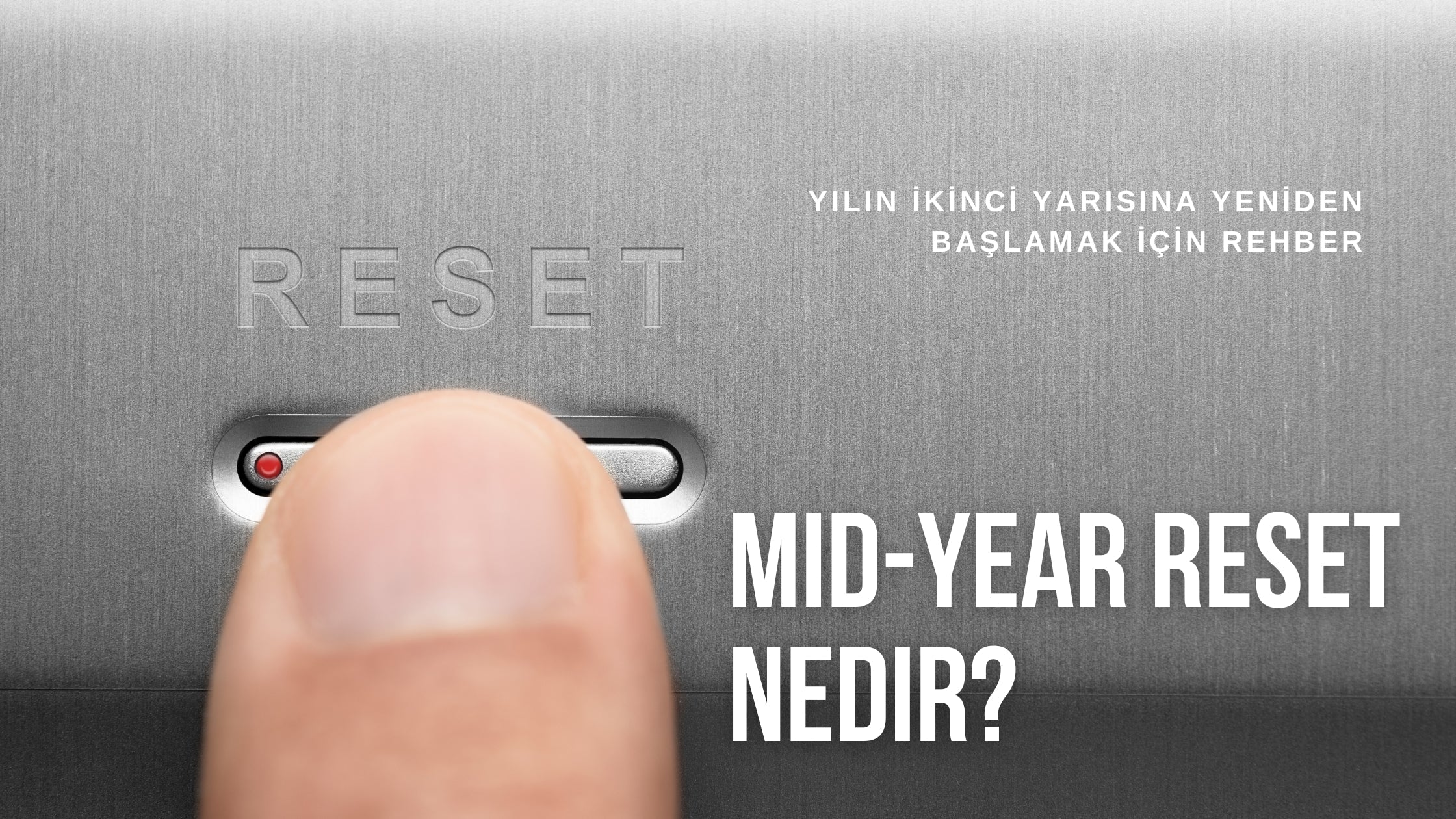 Mid-Year Reset Nedir? Yılın İkinci Yarısına Yeniden Başlamak İçin Rehber